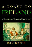 Toast to Ireland: A Celebration of Traditional Irish Drinks