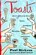 Toasts: Over 1,500 of the Best Toasts, Sentiments, Blessings, and Graces - Dickson, Paul, Mr.