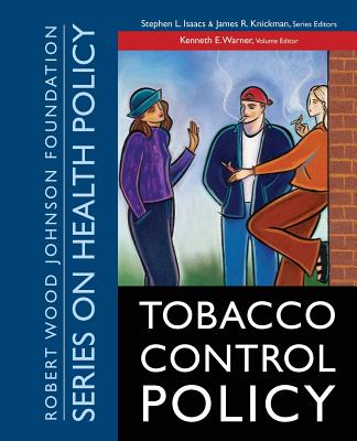 Tobacco Control Policy - Warner, Kenneth E (Editor), and Isaacs, Stephen L (Editor), and Knickman, James R (Editor)