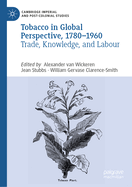 Tobacco in Global Perspective, 1780-1960: Trade, Knowledge, and Labour