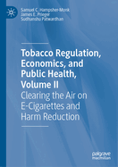 Tobacco Regulation, Economics, and Public Health, Volume II: Clearing the Air on E-Cigarettes and Harm Reduction