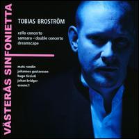 Tobias Brostrm: Cello Concerto; Samsara - Double Concerto; Dreamscape - Essens:1; Hugo Ticciati (violin); Ian Peaston (violin); Johan Bridger (marimba); Mats Rondin (cello);...