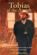 Tobias of the Amish: A True Story of Tangled Strands in Faith, Family, and Community