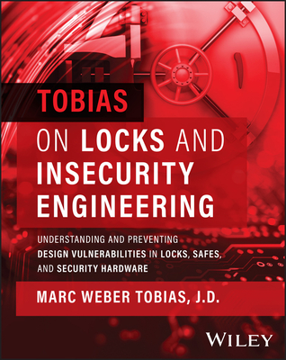Tobias on Locks and Insecurity Engineering: Understanding and Preventing Design Vulnerabilities in Locks, Safes, and Security Hardware - Tobias, Marc Weber