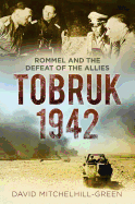 Tobruk 1942: Rommel and the Defeat of the Allies