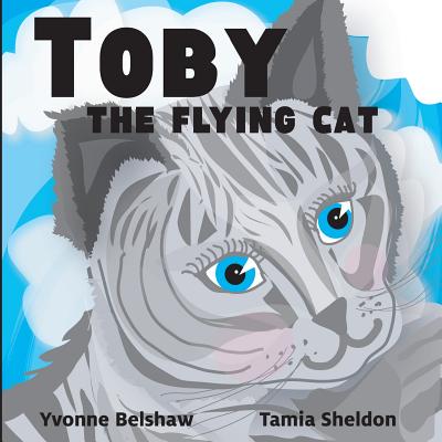 Toby the Flying Cat - Belshaw, Yvonne, and Sheldon, Tamia