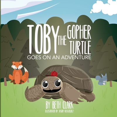 Toby the Gopher Turtle Goes on an Adventure - Clark, Beth