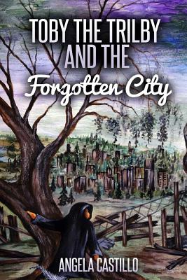 Toby the Trilby and the Forgotten City - Castillo, Angela