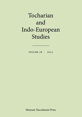 Tocharian and Indo-European Studies 16 - Pinault, Georges-Jean (Editor), and Peyrot, Michal (Editor), and Olsen, Birgit Anette (Editor)