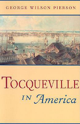 Tocqueville in America - Pierson, George Wilson, Professor