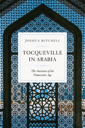 Tocqueville in Arabia: The Anxieties of the Democratic Age