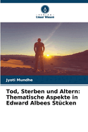 Tod, Sterben und Altern: Thematische Aspekte in Edward Albees Stcken