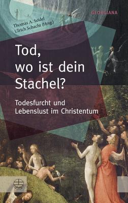 Tod, Wo Ist Dein Stachel?: Todesfurcht Und Lebenslust Im Christentum - Schacht, Ulrich (Editor)