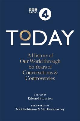 Today: A History of our World through 60 years of Conversations & Controversies - Sands, Sarah (Introduction and notes by), and Robinson, Nick (Foreword by), and Kearney, Martha (Foreword by)