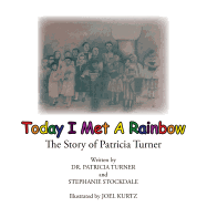 Today I Met a Rainbow: The Story of Patricia Turner