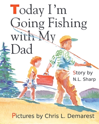 Today I'm Going Fishing with My Dad - Nancy Wagner