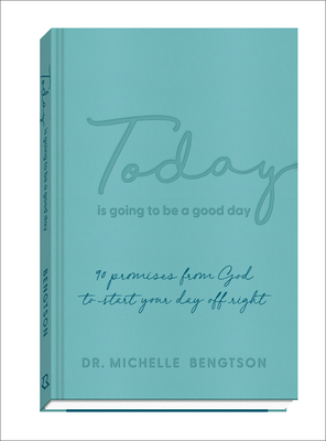 Today Is Going to Be a Good Day: 90 Promises from God to Start Your Day Off Right - Bengtson, Michelle