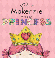 Today Makenzie Will Be a Princess