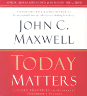 Today Matters: 12 Daily Practices to Guarantee Tomorrow's Success