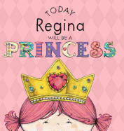 Today Regina Will Be a Princess