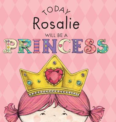 Today Rosalie Will Be a Princess - Croyle, Paula
