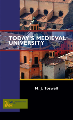 Today's Medieval University - Toswell, M J