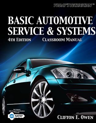 Today's Technician: Basic Automotive Service and Systems, Classroom Manual - Owen, Clifton E