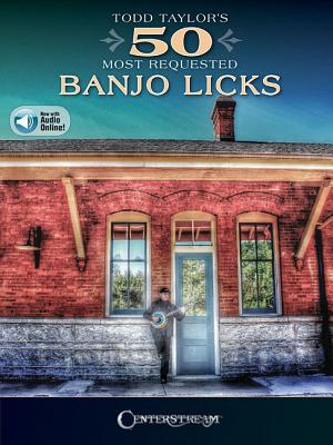 Todd Taylor's 50 Most Requested Banjo Licks - Taylor, Todd