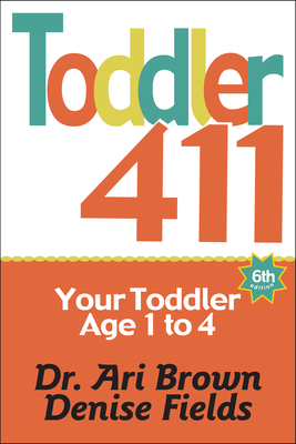 Toddler 411: Clear Answers & Smart Advice for Your Toddler - Brown, Ari, and Fields, Denise