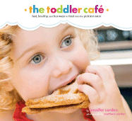 Toddler Caf: Fast, Recipes, and Fun Ways to Feed Even the Pickiest Eater