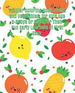 Toddler Coloring Book. Fruits and Vegetables: for Kids Age 2-6Boys or Girls, for Their Fun Early Learning of First Easy Words.: baby activity coloring book