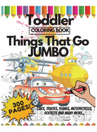 Toddler Coloring Book Things That Go Jumbo, 300 Pages: + Interesting Facts about Cars + Positive Affirmations + Mazes