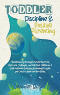 Toddler Discipline and Positive Parenting: 7 Revolutionary Strategies to Tame Tantrums, Overcome Challenges, and Help Your Child Grow. A Guide to ... Struggles and Create a Bond with Your Family
