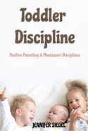 Toddler Discipline: Positive Parenting & Montessori Disciplines