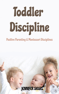 Toddler Discipline: Positive Parenting & Montessori Disciplines