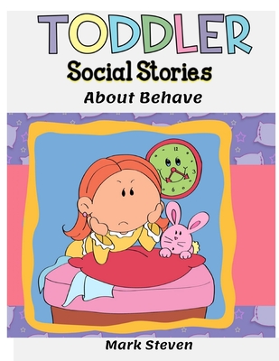 Toddler Social Stories About Behave: Learning Behave for Kids, Talking Listening and Understanding Social Rules - Steven, Mark