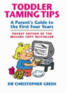 Toddler Taming Tips: A Parent's Guide to the First Four Years - Pocket Edition