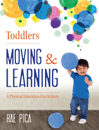 Toddlers: Moving & Learning: A Physical Education Curriculum
