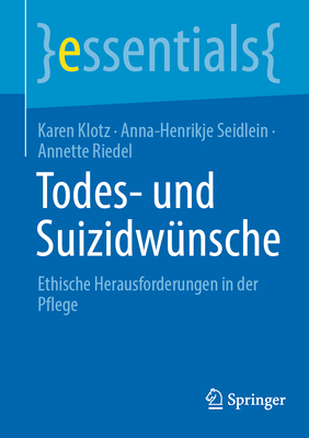 Todes- und Suizidwnsche: Ethische Herausforderungen in der Pflege - Klotz, Karen, and Seidlein, Anna-Henrikje, and Riedel, Annette