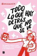 Todo Lo Que Hay Detrs Que No Se Ve: Un Ensayo Sobre Lo Que Ocultan Las Redes Sociales Y Los Influencers / Everything That's Behind That You Can't See