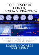 Todo Sobre Forex: Teoria Y Prctica: El Manual Mas Completo del Mercado Para Operar En Forex Y Conseguir  Rentabilidad Mes a Mes!!