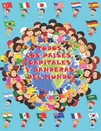 Todos los pa?ses, capitales y banderas del mundo: Para nios de 4-9 aos/Atlas De Las Banderas