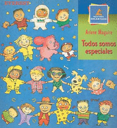 Todos Somos Especiales - Maguire, Arlene, and Lucas, Sheila (Illustrator), and Canetti, Yanitzia James (Translated by)