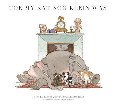 Toe My Kat Nog Klein Was: Boek 2 - Bachelet, Gilles (Illustrator), and Stassen, Nicol (Translated by)