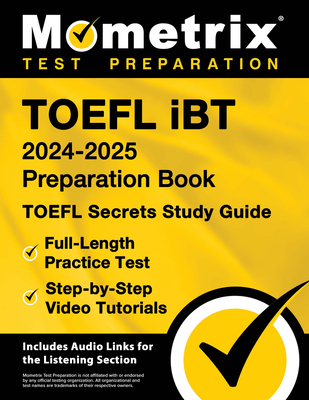 TOEFL iBT 2024-2025 Preparation Book - TOEFL Secrets Study Guide, Full-Length Practice Test, Step-by-Step Video Tutorials: [Includes Audio Links for the Listening Section] - Bowling, Matthew (Editor)