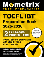 TOEFL IBT Preparation Book 2025-2026 - 2 Full-Length Practice Tests, TOEFL Secrets Study Guide with Step-By-Step Video Tutorials: [Includes Audio Links for the Listening Section]