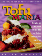 Tofu Mania: Add Tofu to 120 of Your Favorite Dishes