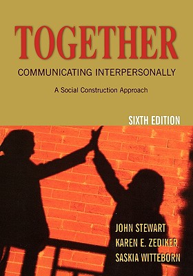 Together: Communicating Interpersonally: A Social Construction Approach - Stewart, John, Captain, PhD, and Zediker, Karen E, and Witteborn, Saskia