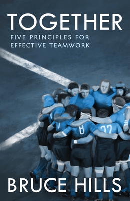 Together: Five Enduring Principles for Effective Teamwork - Hills, Bruce