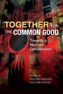 Together for the Common Good: Towards a National Conversation - Sagovsky, Nicholas (Editor), and McGrail, Peter (Editor)